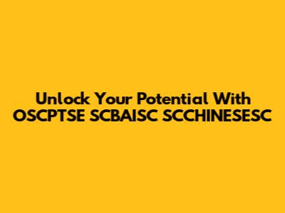 Unlock Your Potential With OSCPTSE SCBAISC SCCHINESESC