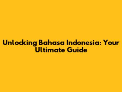 Unlocking Bahasa Indonesia: Your Ultimate Guide