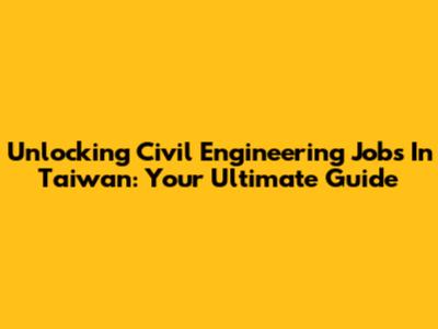 Unlocking Civil Engineering Jobs In Taiwan: Your Ultimate Guide