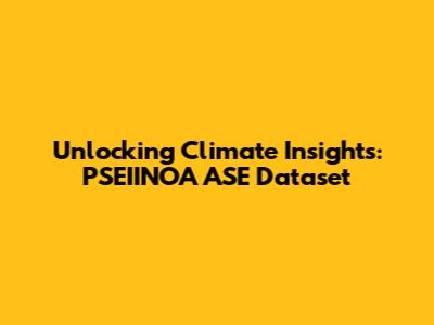Unlocking Climate Insights: PSEIINOA ASE Dataset
