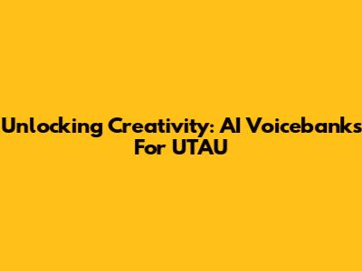 Unlocking Creativity: AI Voicebanks For UTAU