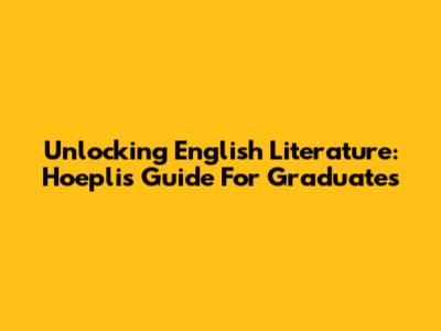 Unlocking English Literature: Hoepli's Guide For Graduates