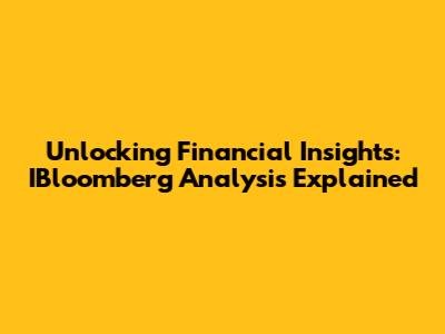 Unlocking Financial Insights: IBloomberg Analysis Explained