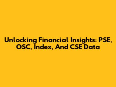 Unlocking Financial Insights: PSE, OSC, Index, And CSE Data