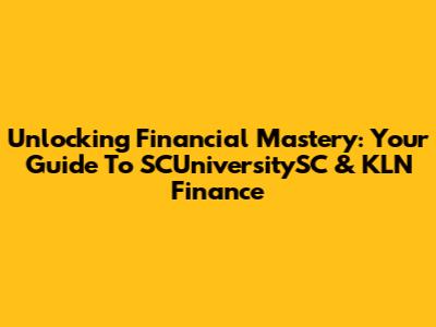 Unlocking Financial Mastery: Your Guide To SCUniversitySC & KLN Finance