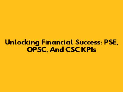 Unlocking Financial Success: PSE, OPSC, And CSC KPIs