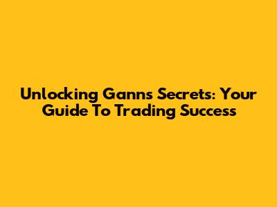 Unlocking Gann's Secrets: Your Guide To Trading Success