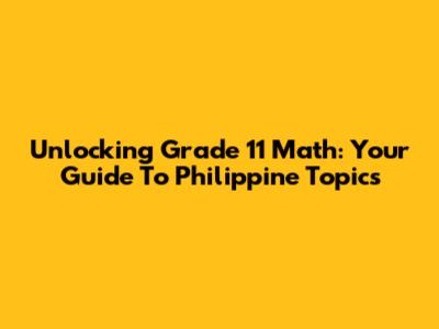 Unlocking Grade 11 Math: Your Guide To Philippine Topics