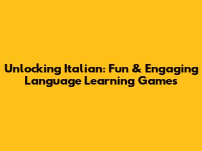 Unlocking Italian: Fun & Engaging Language Learning Games