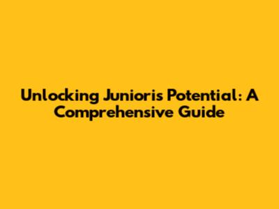 Unlocking Juniori's Potential: A Comprehensive Guide