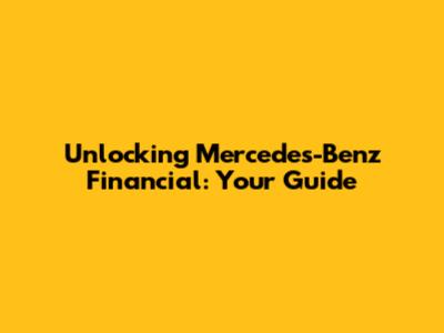 Unlocking Mercedes-Benz Financial: Your Guide