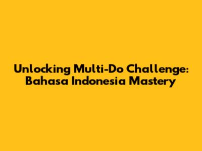 Unlocking Multi-Do Challenge: Bahasa Indonesia Mastery