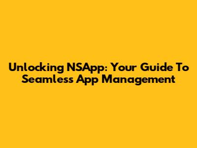 Unlocking NSApp: Your Guide To Seamless App Management