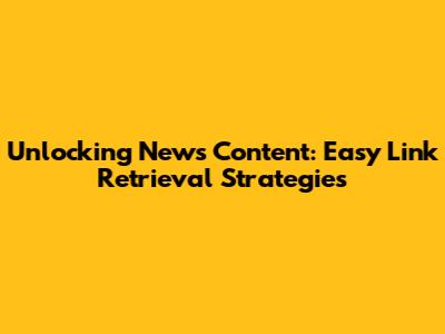Unlocking News Content: Easy Link Retrieval Strategies