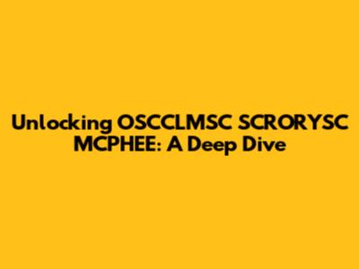 Unlocking OSCCLMSC SCRORYSC MCPHEE: A Deep Dive