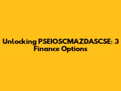 Unlocking PSEIOSCMAZDASCSE: 3 Finance Options
