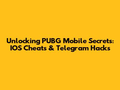 Unlocking PUBG Mobile Secrets: IOS Cheats & Telegram Hacks
