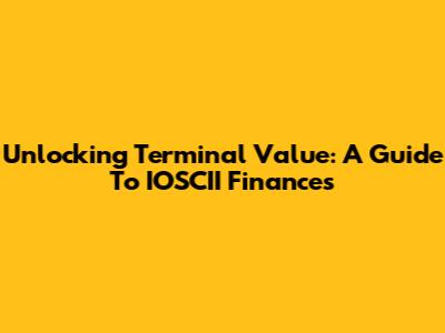 Unlocking Terminal Value: A Guide To IOSCII Finances