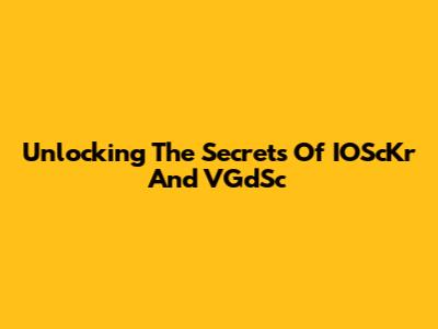 Unlocking The Secrets Of IOScKr And VGdSc