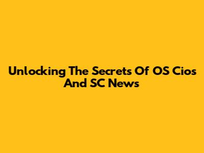 Unlocking The Secrets Of OS Cios And SC News