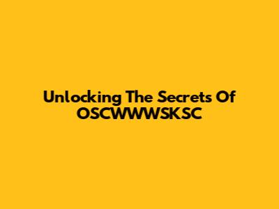 Unlocking The Secrets Of OSCWWWSKSC
