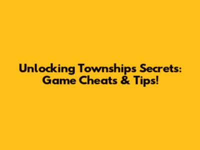 Unlocking Township's Secrets: Game Cheats & Tips!