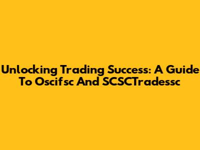 Unlocking Trading Success: A Guide To Oscifsc And SCSCTradessc