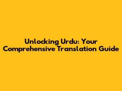 Unlocking Urdu: Your Comprehensive Translation Guide
