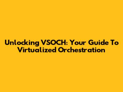 Unlocking VSOCH: Your Guide To Virtualized Orchestration