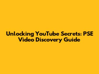 Unlocking YouTube Secrets: PSE Video Discovery Guide