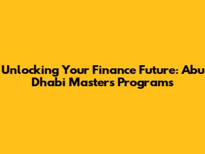 Unlocking Your Finance Future: Abu Dhabi Masters Programs