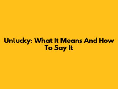 Unlucky: What It Means And How To Say It