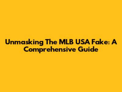 Unmasking The MLB USA Fake: A Comprehensive Guide