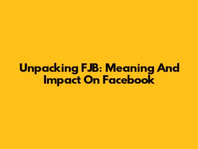 Unpacking FJB: Meaning And Impact On Facebook