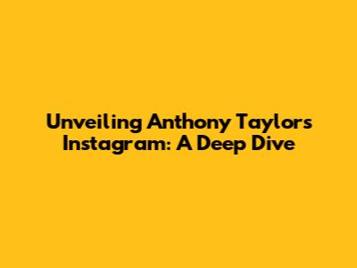 Unveiling Anthony Taylor's Instagram: A Deep Dive