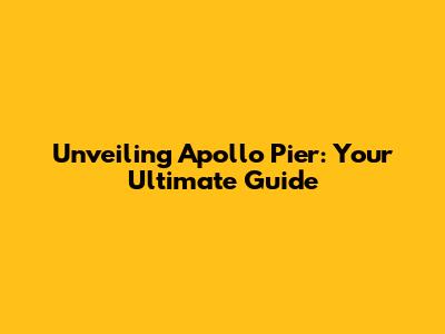 Unveiling Apollo Pier: Your Ultimate Guide
