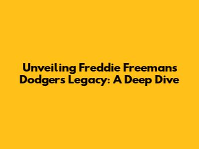 Unveiling Freddie Freeman's Dodgers Legacy: A Deep Dive