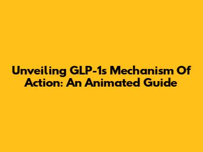 Unveiling GLP-1's Mechanism Of Action: An Animated Guide