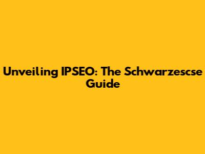 Unveiling IPSEO: The Schwarzescse Guide