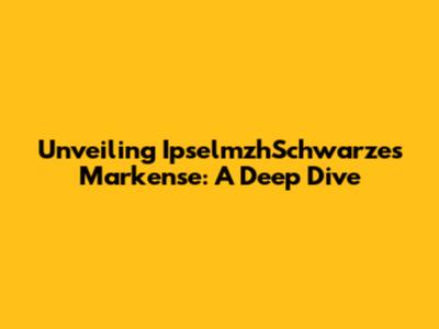 Unveiling IpselmzhSchwarzes Markense: A Deep Dive