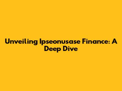 Unveiling Ipseonusase Finance: A Deep Dive
