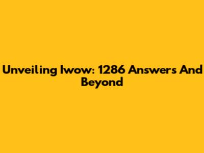 Unveiling Iwow: 1286 Answers And Beyond