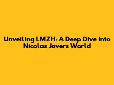 Unveiling LMZH: A Deep Dive Into Nicolas Jover's World