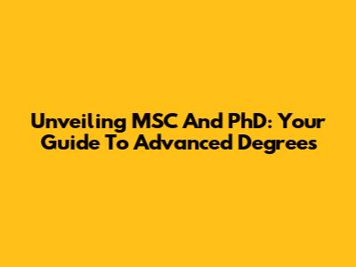 Unveiling MSC And PhD: Your Guide To Advanced Degrees