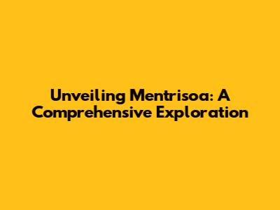 Unveiling Mentrisoa: A Comprehensive Exploration