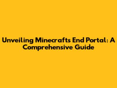 Unveiling Minecraft's End Portal: A Comprehensive Guide