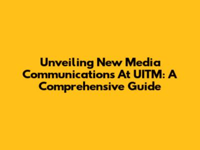 Unveiling New Media Communications At UITM: A Comprehensive Guide