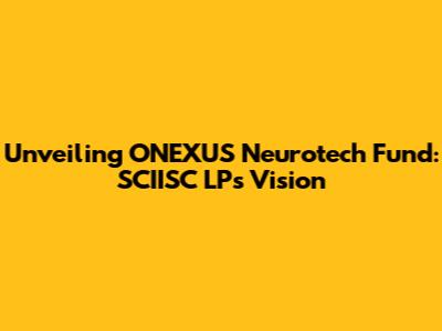 Unveiling ONEXUS Neurotech Fund: SCIISC LP's Vision