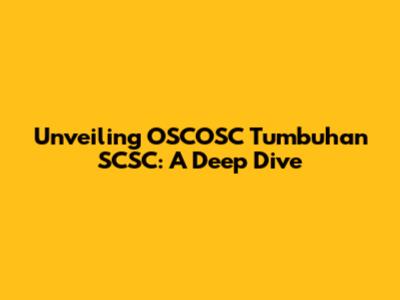 Unveiling OSCOSC Tumbuhan SCSC: A Deep Dive