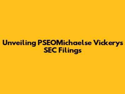 Unveiling PSEOMichaelse Vickery's SEC Filings